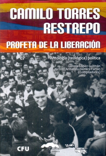 Camilo Torres Restrepo. Profeta de la Liberación (Antología)
