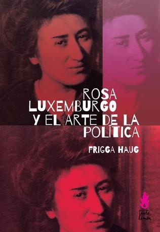ROSA LUXEMBURGO Y EL ARTE DE LA POLÍTICA